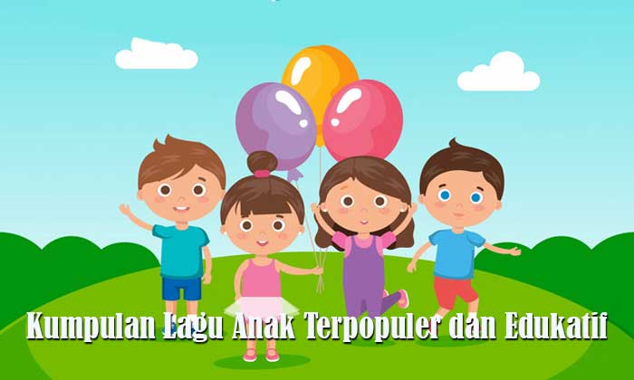 Kumpulan Judul Lagu Anak Terpopuler dan Edukatif