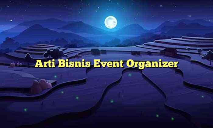 Arti Bisnis Event Organizer