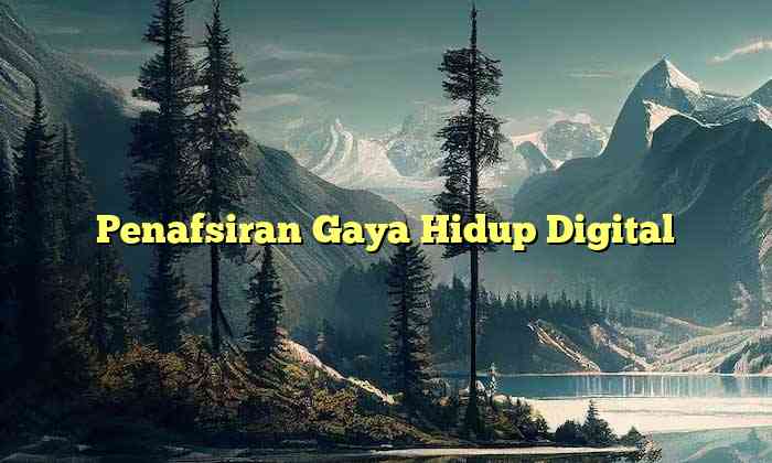 Penafsiran Gaya Hidup Digital