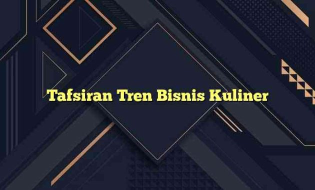 Tafsiran Tren Bisnis Kuliner